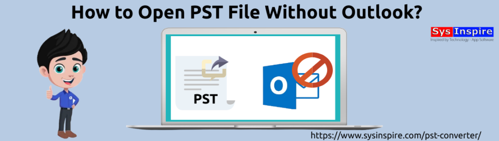 How to Open PST File Without Outlook? SysInspire Solution